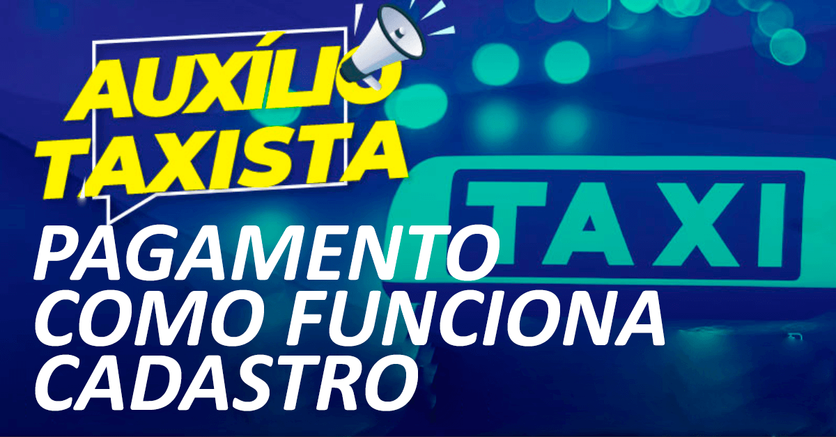 Auxílio Taxista: pagamento, como funciona, cadastro - Descubra se tem direito