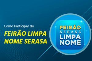 Como Participar do Feirão Limpa Nome Serasa 2023