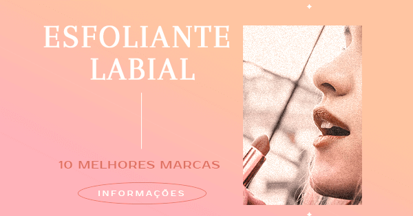 Esfoliante Labial: 10 melhores marcas de 2023
